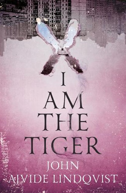 I Am the Tiger, John Ajvide Lindqvist - Paperback - 9781529408287