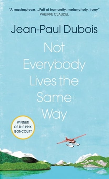Not Everybody Lives the Same Way, Jean-Paul Dubois - Ebook - 9781529409369