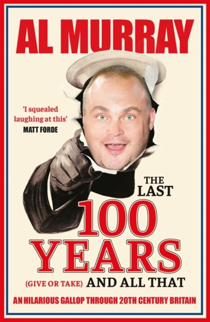 The Last 100 Years (give or take) and All That, Al Murray - Paperback - 9781529411850
