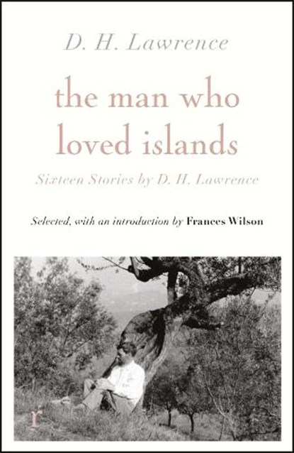 The Man Who Loved Islands: Sixteen Stories (riverrun editions) by D H Lawrence, D H Lawrence - Paperback - 9781529412567