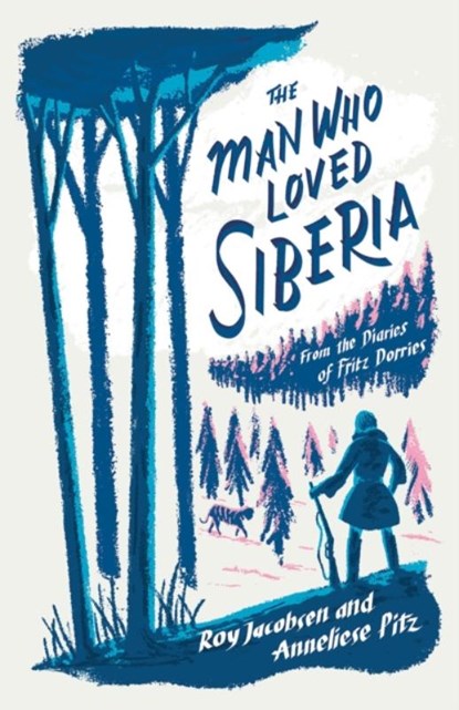 The Man Who Loved Siberia, Roy Jacobsen ; Anneliese Pitz - Gebonden - 9781529413038
