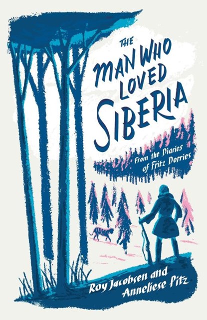 The Man Who Loved Siberia, Roy Jacobsen ; Anneliese Pitz - Paperback - 9781529413052