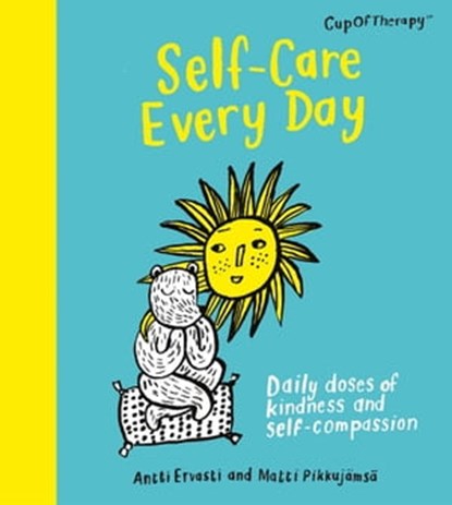 Self-Care Every Day, Antti Ervasti ; Matti Pikkujämsä - Ebook - 9781529417326