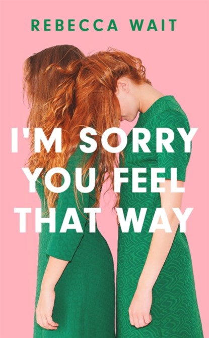 I'm Sorry You Feel That Way, Rebecca Wait - Gebonden - 9781529420449