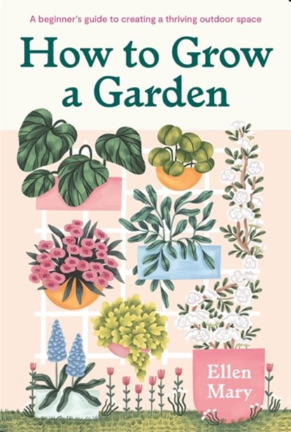 How to Grow a Garden, Ellen Mary - Gebonden - 9781529421217