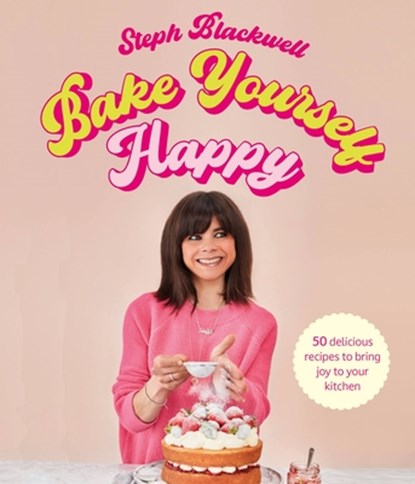 Bake Yourself Happy, Steph Blackwell - Gebonden - 9781529422238