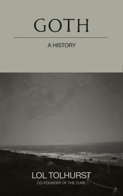 Goth: A History, Lol Tolhurst - Gebonden - 9781529424270