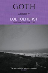 Goth: A History - Lol Tolhurst - 9781529424294