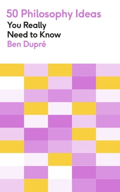 50 Philosophy Ideas You Really Need to Know, Ben Dupre - Ebook - 9781529428704