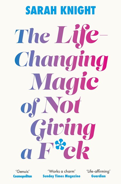 The Life-Changing Magic of Not Giving a F**k, Sarah Knight - Paperback - 9781529429022