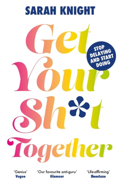 Get Your Sh*t Together, Sarah Knight - Paperback - 9781529434897