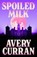 Spoiled Milk, Avery Curran - Paperback - 9781529443585