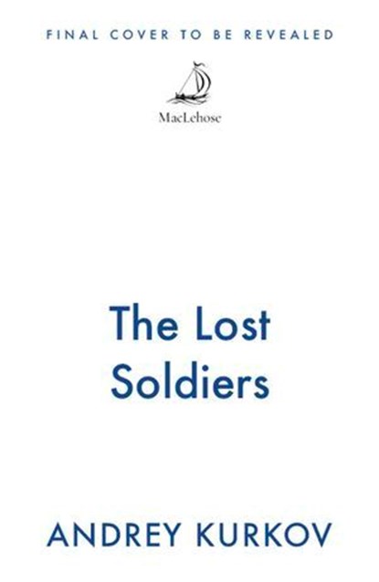 The Lost Soldiers, Andrey Kurkov - Ebook - 9781529447729