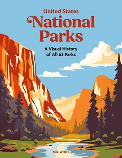 United States National Parks: A Visual History of All 63 Parks, Mel White - Gebonden - 9781529448467