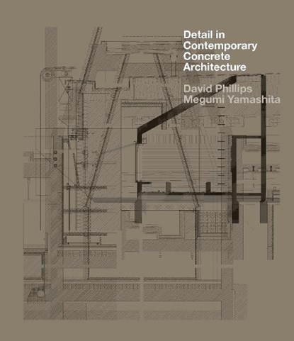 Detail in Contemporary Concrete Architecture, David Phillips ; Megumi Yamashita - Paperback - 9781529449198
