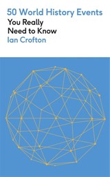 50 World History Events You Really Need to Know - Ian Crofton - 9781529452914