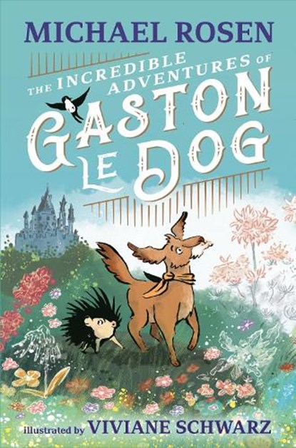 The Incredible Adventures of Gaston le Dog, Michael Rosen - Gebonden - 9781529501209