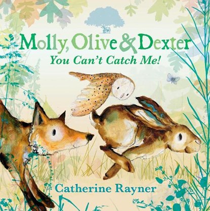 Molly, Olive and Dexter: You Can't Catch Me!, Catherine Rayner - Gebonden - 9781529501551