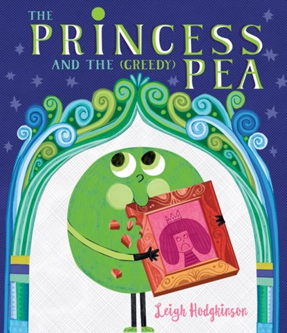 The Princess and the (Greedy) Pea, Leigh Hodgkinson - Gebonden - 9781529503005