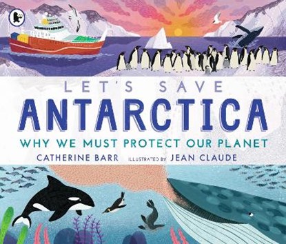 Let's Save Antarctica: Why we must protect our planet, Catherine Barr - Paperback - 9781529504217