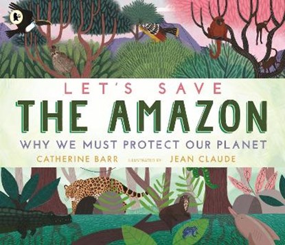 Let's Save the Amazon: Why we must protect our planet, Catherine Barr - Paperback - 9781529504224