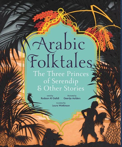 Arabic Folktales: The Three Princes of Serendip and Other Stories, Rodaan Al Galidi - Gebonden - 9781529506006