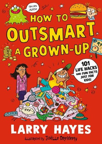 How to Outsmart a Grown-up: 101 Life Hacks and Fun Facts Just for Kids, Larry Hayes - Paperback - 9781529506648