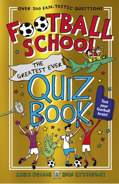 Football School: The Greatest Ever Quiz Book, Alex Bellos ; Ben Lyttleton - Paperback - 9781529506846