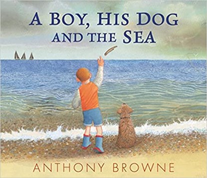 A Boy, His Dog and the Sea, BROWNE,  Anthony - Gebonden - 9781529507058