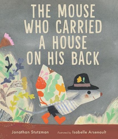 The Mouse Who Carried a House on His Back, Jonathan Stutzman - Gebonden - 9781529507560