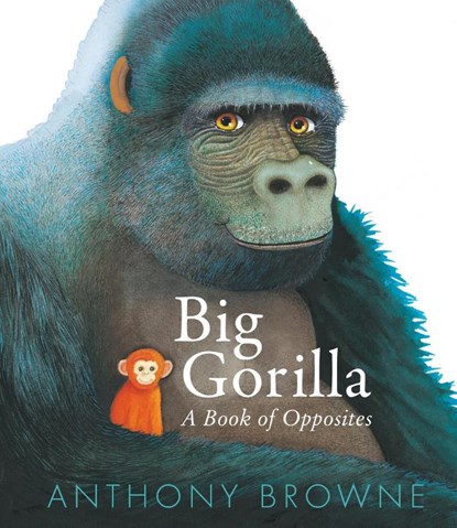 Big Gorilla: A Book of Opposites, Anthony Browne - Gebonden - 9781529509588