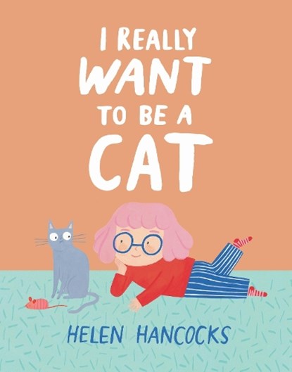 I Really Want To Be a Cat, HANCOCKS,  Helen - Gebonden - 9781529509939