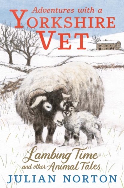 Adventures with a Yorkshire Vet: Lambing Time and Other Animal Tales, Julian Norton - Gebonden - 9781529509984
