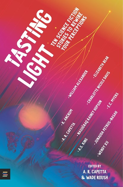 Tasting Light: Ten Science Fiction Stories to Rewire Your Perceptions, A. R. Capetta ; Wade Roush - Paperback - 9781529510966