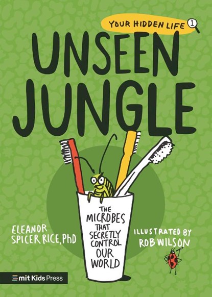 Unseen Jungle: The Microbes That Secretly Control Our World, Eleanor Spicer Rice - Paperback - 9781529512144
