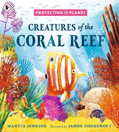 Protecting the Planet: Creatures of the Coral Reef, Martin Jenkins - Paperback - 9781529516289