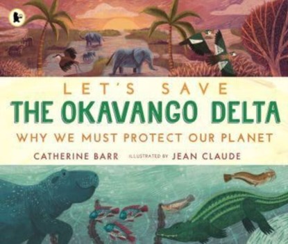 Let's Save the Okavango Delta: Why we must protect our planet, Catherine Barr - Paperback - 9781529517439