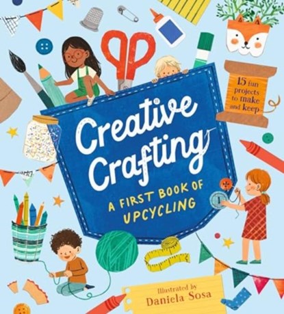 Creative Crafting: A First Book of Upcycling, Daniela Sosa - Gebonden - 9781529518344