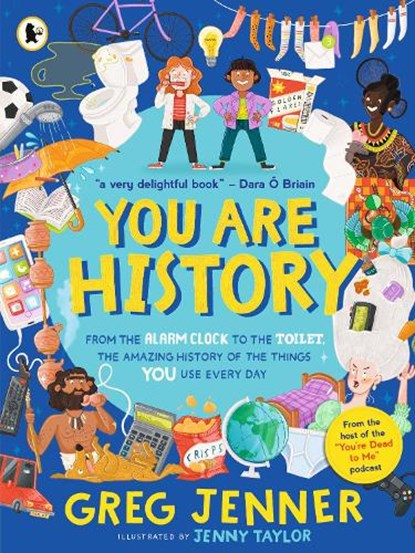 You Are History: From the Alarm Clock to the Toilet, the Amazing History of the Things You Use Every Day, Greg Jenner - Paperback - 9781529523003