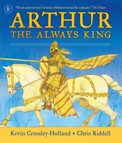 Arthur: The Always King, Kevin Crossley-Holland - Paperback - 9781529523133