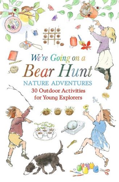 We're Going on a Bear Hunt Nature Adventures: 30 Outdoor Activities for Young Explorers, Michael Rosen - Paperback - 9781529523232