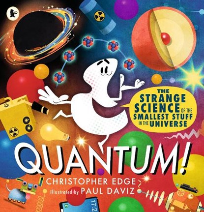 Quantum! The Strange Science of the Smallest Stuff in the Universe, Christopher Edge - Paperback - 9781529523270