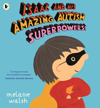 Isaac and His Amazing Autism Superpowers!, Melanie Walsh - Paperback - 9781529525427