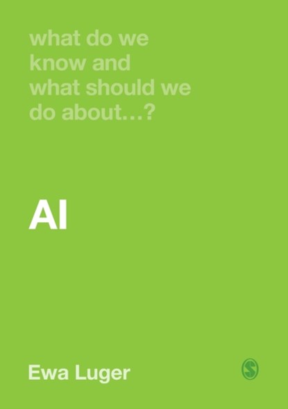 What Do We Know and What Should We Do About AI?, Ewa Luger - Paperback - 9781529600278