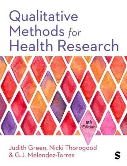 Qualitative Methods for Health Research, Judith Green ; Nicki Thorogood ; G.J. Melendez-Torres - Paperback - 9781529616873