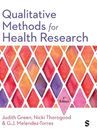 Qualitative Methods for Health Research, Judith Green ; Nicki Thorogood ; G.J. Melendez-Torres - Gebonden - 9781529616880