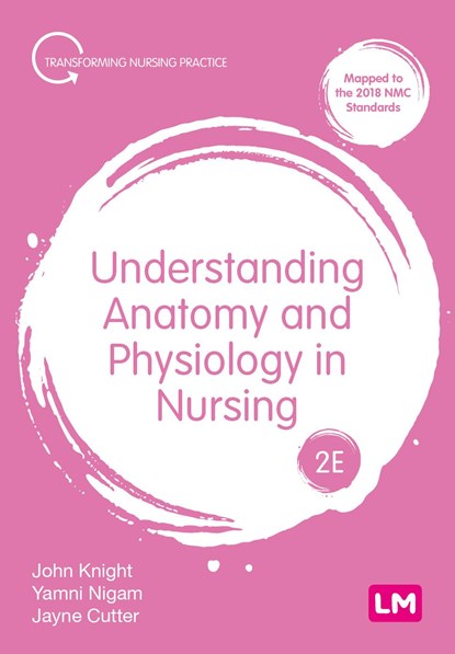 Understanding Anatomy and Physiology in Nursing, John Knight ; Yamni Nigam ; Jayne Cutter - Paperback - 9781529623147