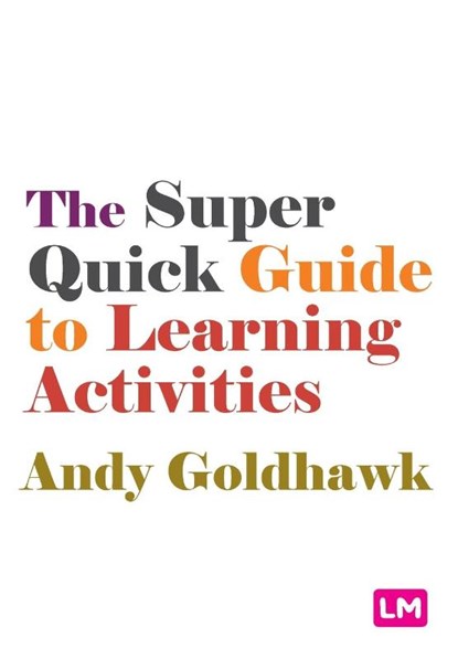 The Super Quick Guide to Learning Activities, Andy Goldhawk - Paperback - 9781529629699