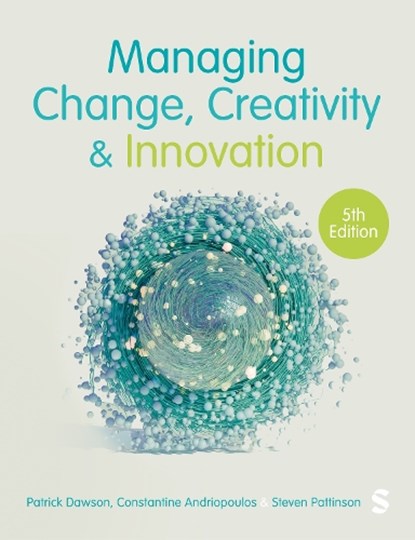 Managing Change, Creativity and Innovation, Patrick Dawson ; Costas Andriopoulos ; Steven Pattinson - Paperback - 9781529667226
