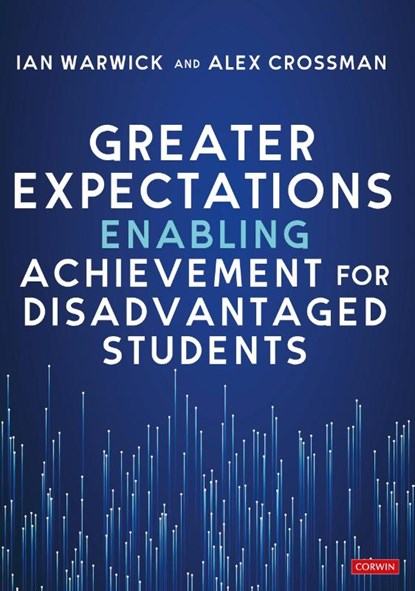 Greater Expectations: Enabling Achievement for Disadvantaged Students, Ian Warwick ; Alex Crossman - Paperback - 9781529668094